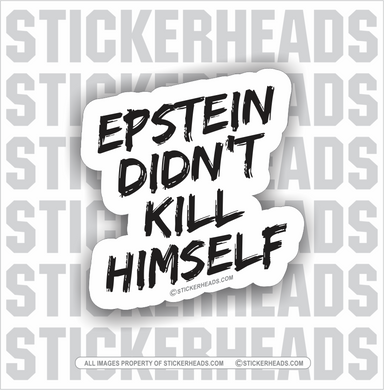 Epstein Didn't Kill Himself  - Funny Sticker