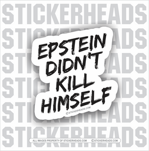 Epstein Didn't Kill Himself  - Funny Sticker