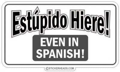 Estupido Hiere!   - Funny Sticker