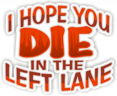 Hope You Die In The Left Lane - Funny Sticker