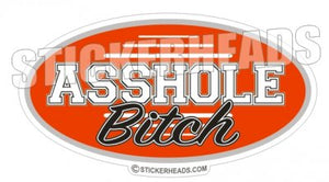 Asshole Bitch - Oval - Funny Sticker