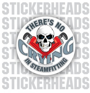 There's No Crying in   - Skull - Steamfitter Steamfitters Sticker