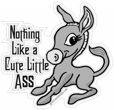 Nothing Like a CUTE little ASS - Donkey  - Funny Sticker