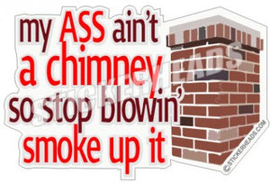 My Ass Ain't A Chimney - Funny Sticker
