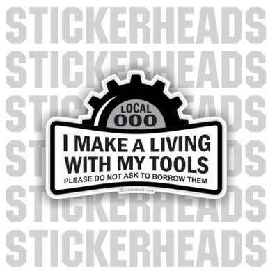 I Make My Living With My Tools - Do Not Ask To Borrow Tools -  Misc Union Sticker