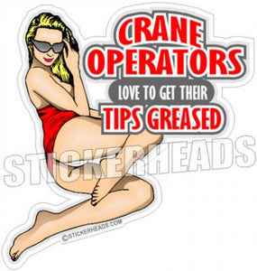 Crane Operators Love to get their TIPS GREASED - Sexy Chick  -  Crane Operator Sticker
