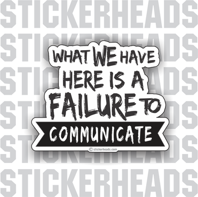 What we have is a Failure to Communicate - Work Job  - Sticker