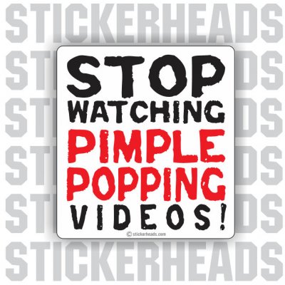 Stop Watching PIMPLE POPPING VIDEOS!   - Funny Sticker