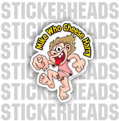 Mike Who Cheese Harry Cartoon  - Funny Sticker