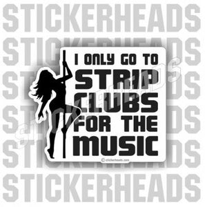 Go To Strip Clubs For Music - Sexy - Funny Sticker