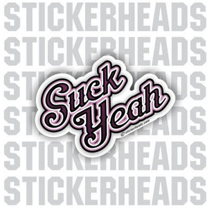 Suck Yeah - Funny Sticker