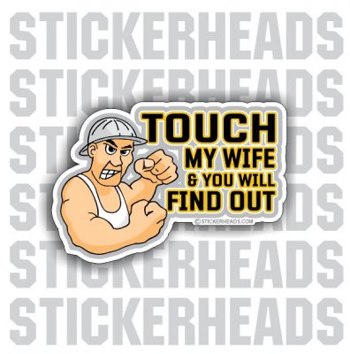 Touch My Wife & you will find out - Work Job Sticker