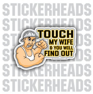 Touch My Wife & you will find out - Work Job Sticker