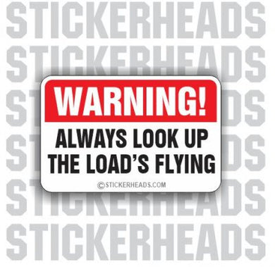 Warning: Look Up Load's Flying  -  Crane Operator Sticker