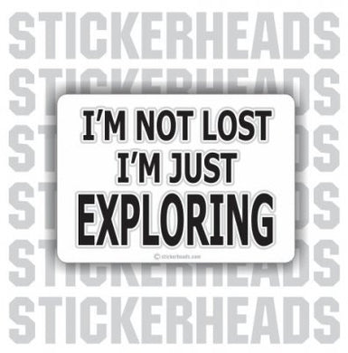 I'm Not Lost I'm Exploring  - Funny Sticker