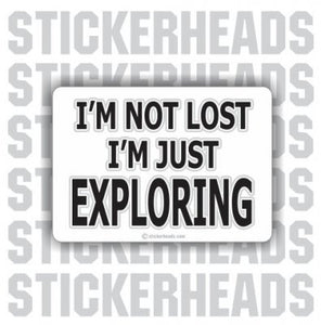 I'm Not Lost I'm Exploring  - Funny Sticker