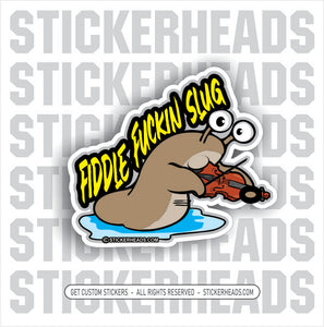 Fiddle Fuckin Slug -  Funny Work Sticker
