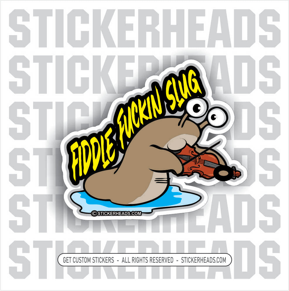 Fiddle Fuckin Slug -  Funny Work Sticker