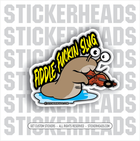 Fiddle Fuckin Slug -  Funny Work Sticker