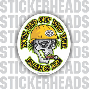 You'll Find Out Who Your Friends Are - Skull - Misc Work Union Sticker