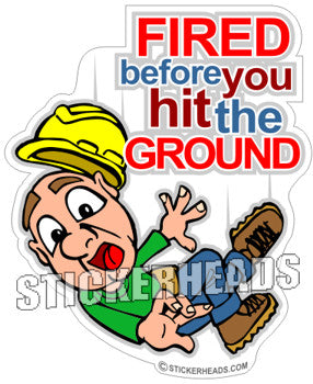 Fired Before you Hit the Ground - Work Job   - Funny Sticker