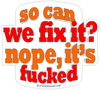 So Can We Fix It? Nope It's Fucked  - Work Job Sticker