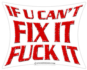 If U Can't FIX IT FUCK IT  - Funny Sticker