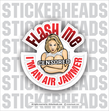 Flash Me I'm An Air Jammer  -  Oilfield Oil Patch Driller Drilling - Sexy Chick  Sticker