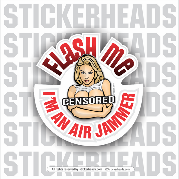Flash Me I'm An Air Jammer  -  Oilfield Oil Patch Driller Drilling - Sexy Chick  Sticker