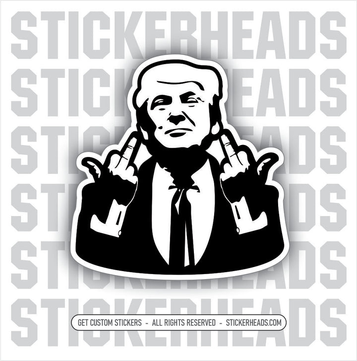 Trump Flipping Off Middle Fingers - Fuck Off You -  Trump Sticker