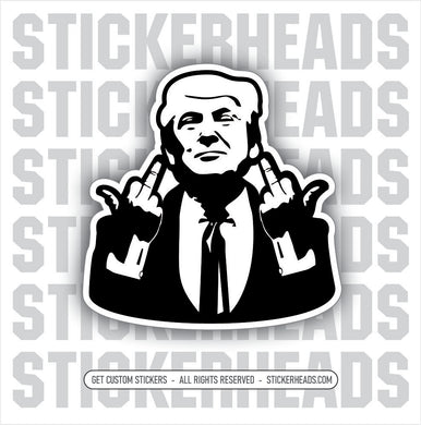 Trump Flipping Off Middle Fingers - Fuck Off You -  Trump Funny Sticker