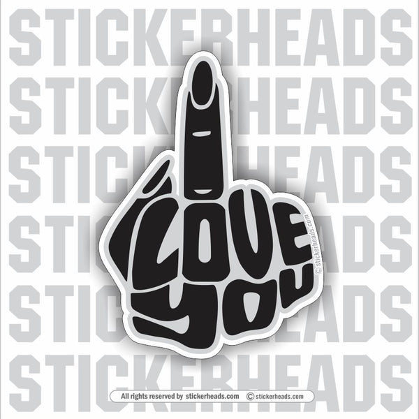 I LOVE YOU - Flip Off Finger  - female -Funny Sticker