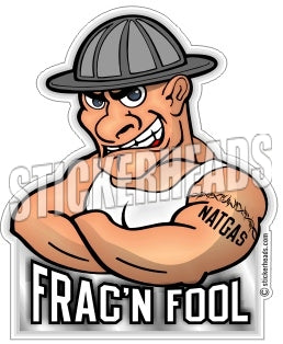Frac'n Fool - cartoon guy - Natural Gas Well Frac Frac'er Fracing -  Sticker