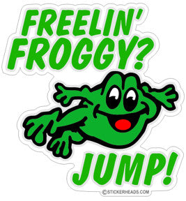 Feelin' FROGGY?  JUMP! -  Funny Sticker