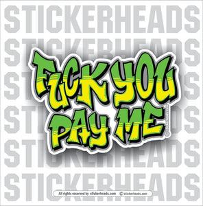 Fuck You Pay Me - Union Misc Funny Sticker