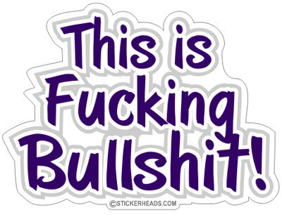 This is fucking BULLSHIT  - Funny Sticker