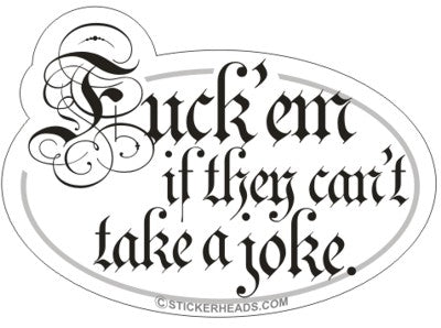 Fuck'em If They Can't Take A Joke Script   - Funny Sticker