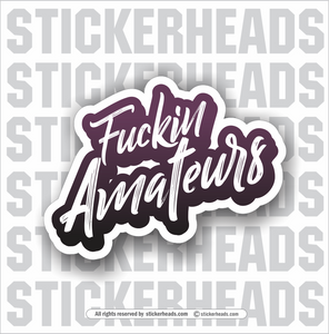 FUCKIN AMATEURS -  Funny Work Sticker