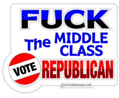 Fuck The Middle Class -  Political Sticker
