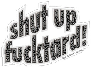 Shut Up Fucktard- Funny Sticker
