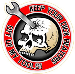 Keep Your Dick Beaters Off My Tools - Skull and Wrench -  Work Funny Sticker