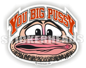 You Big Pussy  cartoon - Funny Sticker
