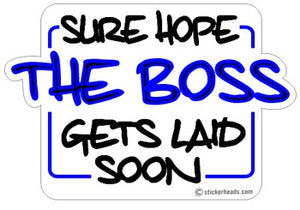 Hope The Boss Get's Laid Soon - Work Job  - Sticker