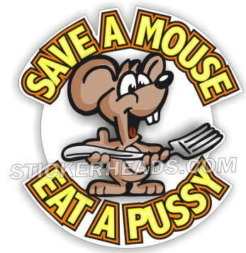 Save A Mouse Eat A Pussy - Funny Sticker