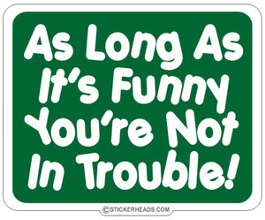 As Long As It's Funny - Funny Sticker