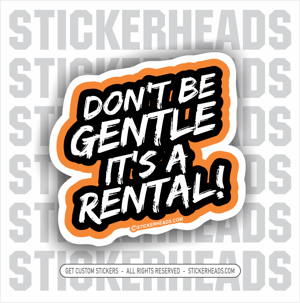Don't Be Gentle - It's A Rental!  -  union misc Funny Work Sticker