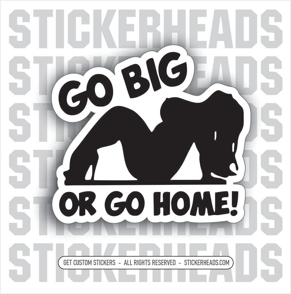 Go Big or Go Home #2 - Trucker Girl - Sexy  - WORK Funny Sticker