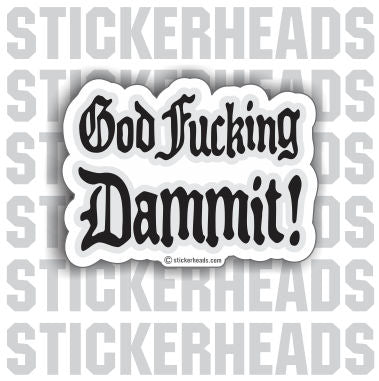 God Fucking Dammit!    - Funny Sticker