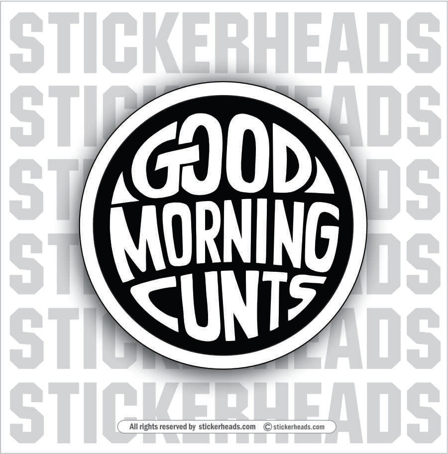 Good Morning Cunts    - Work Union Misc Funny Sticker