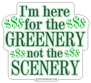 Here for the GREENERY not the SCENERY   - Work Job Sticker